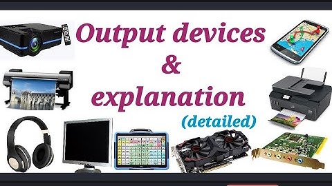 output devices and detailed explanation, output devices & Examples,computer output devices detailed