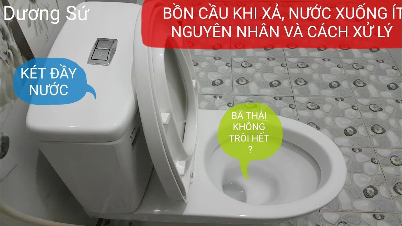 BỒN CẦU KHI XẢ, NƯỚC XUỐNG ÍT. ĐÂY CHÍNH LÀ NGUYÊN NHÂN & CÁCH ...