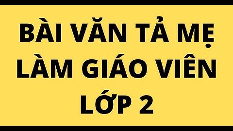 Bài văn tả mẹ viết bài văn tả mẹ