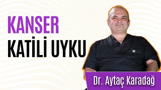 Kanserin yenemediği Dr. Aytaç Karadağ anlatıyor: Kanserin katili uyku