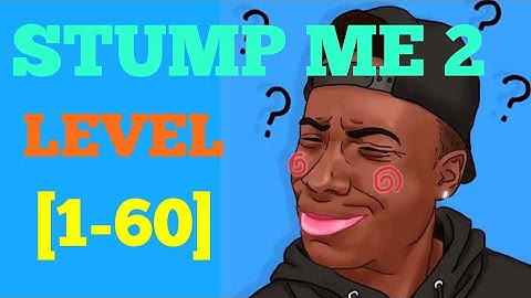 Stump me 2 level (1-60) solution or walkthrough