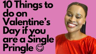 10 THINGS TO DO ON VALENTINE'S DAY IF YOU ARE A SINGLE PRINGLE