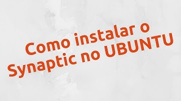 Como instalar o SYNAPTIC (Instala/Desinstala programas) no UBUNTU