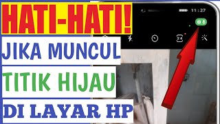 Hati Hati Muncul Titik Hijau Kamera Di Layar Atas HP