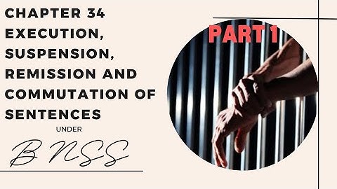 Execution, Suspension, Remission & Commutation of Sentences | Chapter 34 BNSS 2023 Explained- Part 1