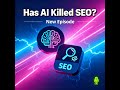 Has AI Killed SEO? The Evolution of Search in the Age of AI