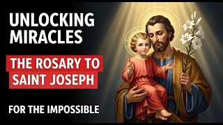 Unlocking Miracles: The Rosary to Saint Joseph for the Impossible