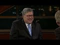 CRAZY: Bill Barr Joins Bill Maher to Trash President Trump and Revive His Reputation with the Left