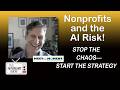 Nonprofits and the AI Risk: Stop the Chaos Start the Strategy