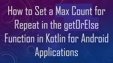 How to Set a Max Count for Repeat in the getOrElse Function in Kotlin for Android Applications