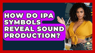 How Do IPA Symbols Reveal Sound Production? - Lexicon Lounge