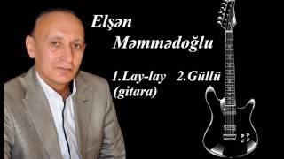 Elşən Məmmədoğlu gitara ifaçısı Lay-lay Güllü