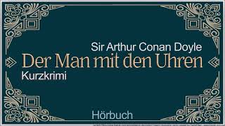 Der Mann mit den Uhren - Arthur Conan Doyle - Krimi - Kurzkrimi - Hörbuch