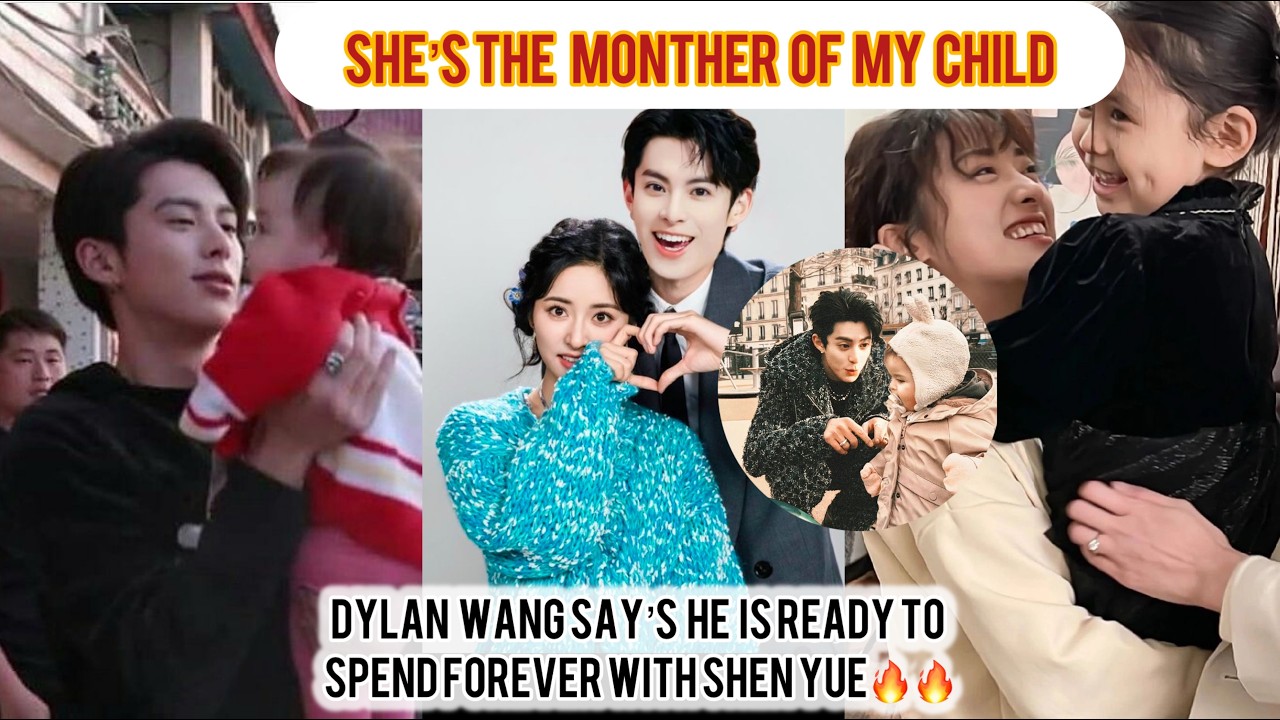 Dylan Wang BREAKS SILENCE: “She’s the Mother of My Child” — Shen Yue Truth EXPOSED😱🔥