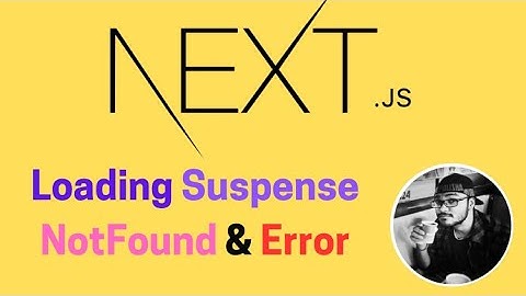 Loading, Suspense, Not Found and Error Files in Next.Js | Complete NextJs 13 for Beginners