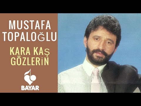 Mustafa Topaloğlu - Kara Kaş Gözlerin
