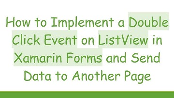 How to Implement a Double Click Event on ListView in Xamarin Forms and Send Data to Another Page