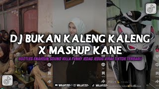 DJ BUKAN KALENG KALENG X MASHUP KANE BOTLEG ENAKEUN JEDAG JEDUG VIRAL TIKTOK TERBARU