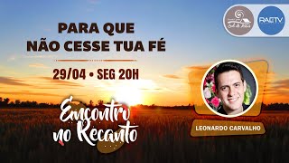 PARA QUE NÃO CESSE TUA FÉ | Leonardo Carvalho - Encontro no Recanto #145 (PALESTRA ESPÍRITA)