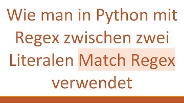 Wie man in Python mit Regex zwischen zwei Literalen Match Regex verwendet