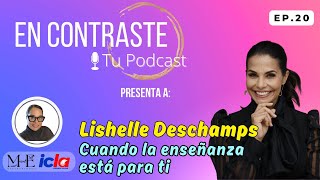 EN CONTRASTE. Ep 20. Lishelle Deschamps. Cuando la enseñanza está para ti