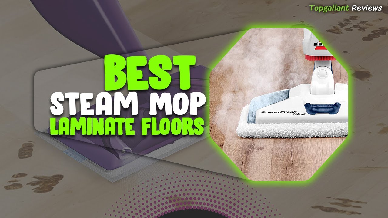 Top 5 Best Steam Mop For Laminate Floors In 2023 Floor Reviews You