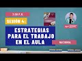 TALLER INTENSIVO DE CAPACITACIÓN DOCENTE: Sesión 4.Estrategias para el trabajo en el aula (Nacional)