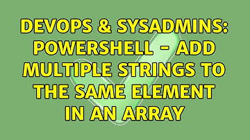 DevOps & SysAdmins: PowerShell - Add multiple strings to the same element in an array