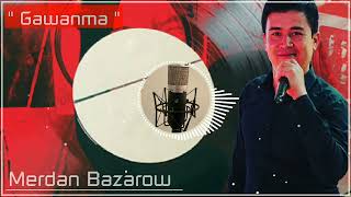 Merdan Bazarow - Gawanma #2023