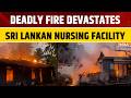 Sri Lanka: Deadly Fire At Nursing Home Kills 12 Residents In Horana; Director Arrested | World News