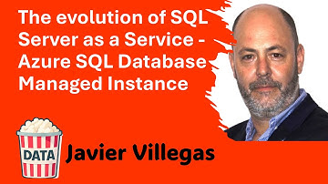 Javier Villegas - The evolution of SQL Server as a Service Azure SQL Managed Instance #DataPopkorn