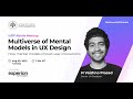 Multiverse of Mental Models in UX Design - IxDF Kerala Webinar