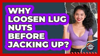 Why Loosen Lug Nuts Before Jacking Up?