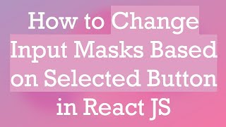 Full How to Change Input Masks Based on Selected Button in React JS Update