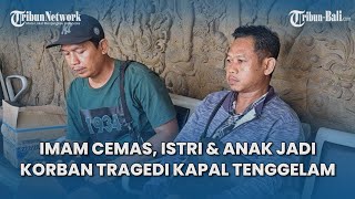 Imam Cemas, Istri dan Anak Belum Ditemukan Pasca Tragedi Kapal Tenggelam di Selat Bali