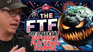 FTFE & Sly Sparkane Expose A Flat Earth Scammer!