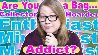 Are You a Bag Collector or Hoarder? An Addict or an Enthusiast? || Autumn Beckman