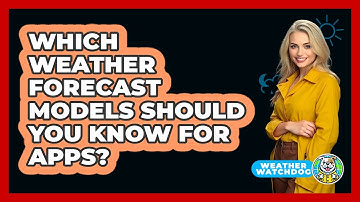 Which Weather Forecast Models Should You Know For Apps? - Weather Watchdog
