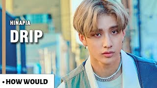 How Would STRAY KIDS OT9 Sing HINAPIA "DRIP"