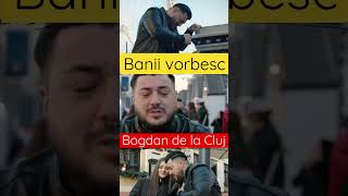 Banii Vorbesc - Bogdan De La Cluj