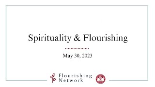 Spirituality and Flourishing: Flourishing Network May '23 Meeting