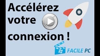3 secrets pour accélerer votre connexion : un utilitaire gratuit, u...