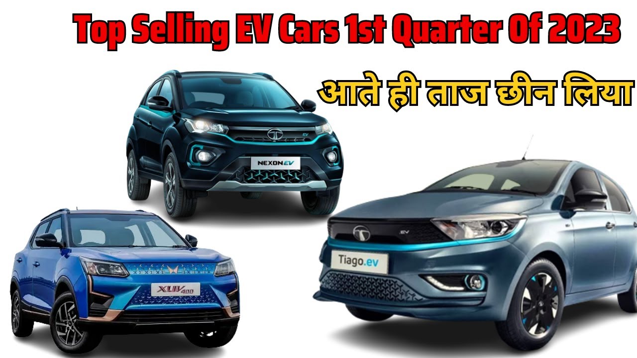 top selling ev cars 1st quarter of 2023 top selling ev cars in india