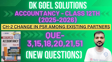 CH-2 CHANGE IN PROFIT SHARING RATIO | CLASS 12 | ACCOUNTS | Q-3,15,18,20,21,51 | DK GOEL SOLUTIONS