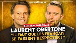 LAURENT OBERTONE : « IL FAUT QUE LES FRANÇAIS SE FASSENT RESPECTER ! » (VERSION INTÉGRALE)