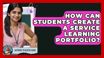 How Can Students Create A Service Learning Portfolio? - Aspiring Teacher Guide