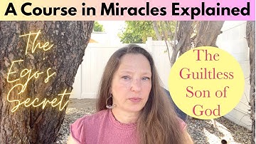 The Guiltless Son of God - A Course in Miracles Explained - Chapter 13, Section 2