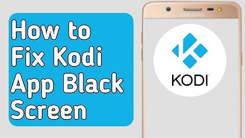 How to Fix Kodi App Black Screen Problem
