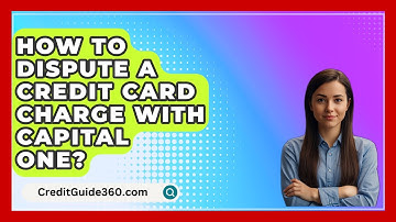 How To Dispute A Credit Card Charge With Capital One? - CreditGuide360.com