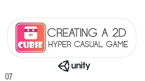 Creating A Hyper Casual Game in Unity [07]